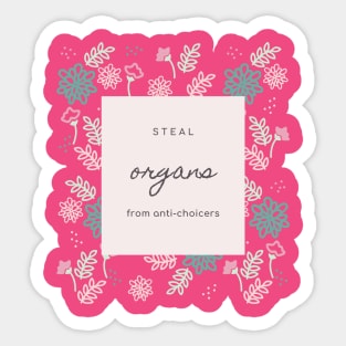 Steal Organs from Anti-Choicers Sticker